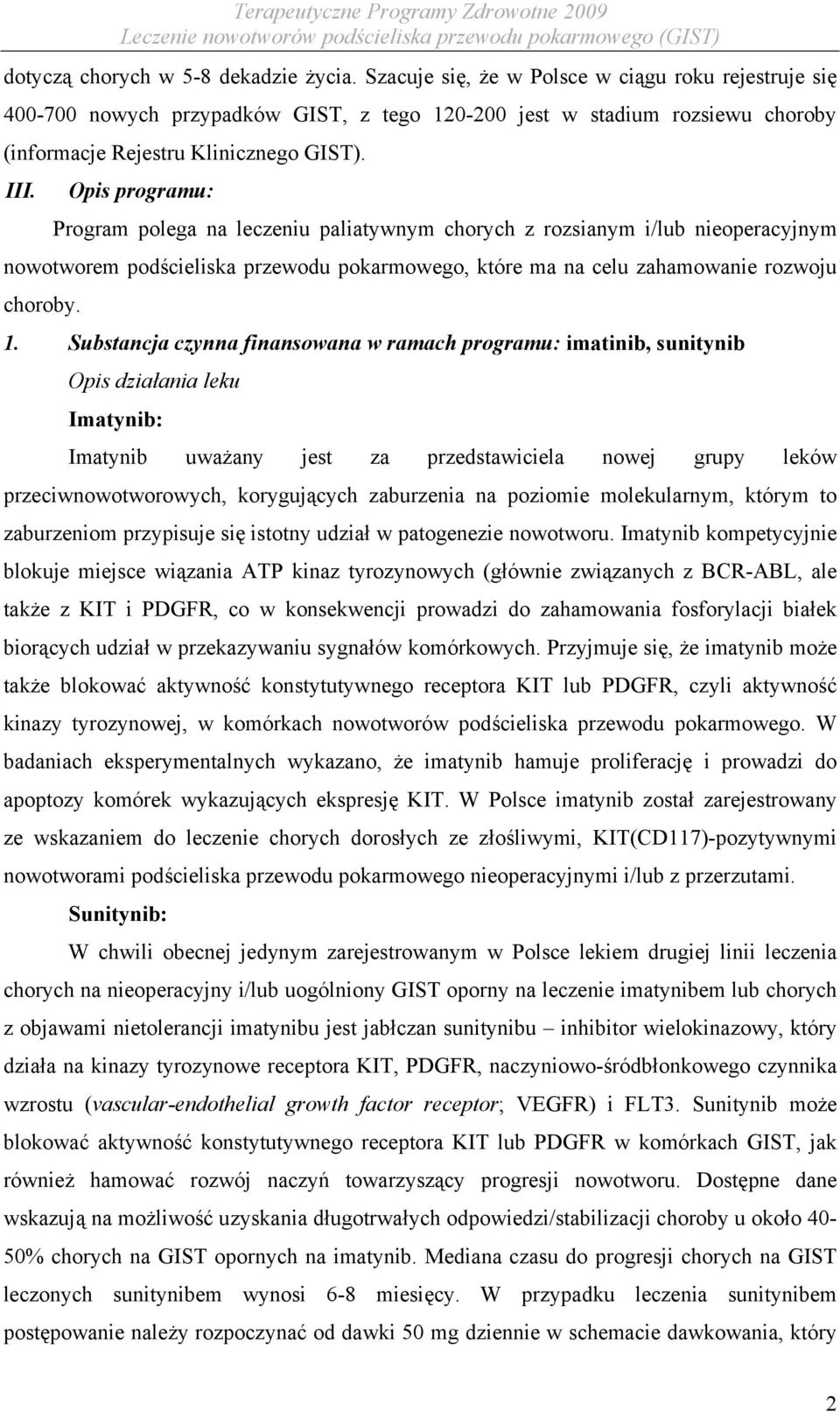 Opis programu: Program polega na leczeniu paliatywnym chorych z rozsianym i/lub nieoperacyjnym nowotworem podścieliska przewodu pokarmowego, które ma na celu zahamowanie rozwoju choroby. 1.