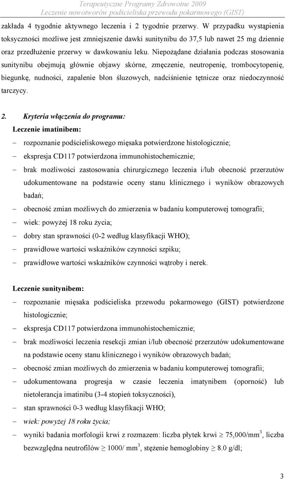 Niepożądane działania podczas stosowania sunitynibu obejmują głównie objawy skórne, zmęczenie, neutropenię, trombocytopenię, biegunkę, nudności, zapalenie błon śluzowych, nadciśnienie tętnicze oraz