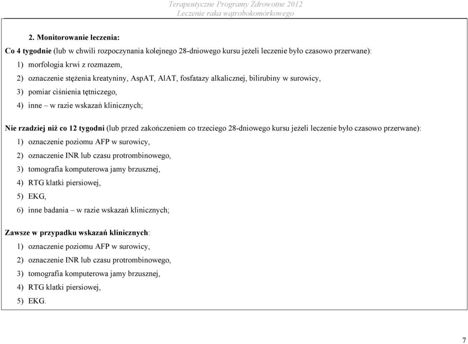 trzeciego 28-dniowego kursu jeżeli leczenie było czasowo przerwane): 1) oznaczenie poziomu AFP w surowicy, 2) oznaczenie INR lub czasu protrombinowego, 3) tomografia komputerowa jamy brzusznej, 4)