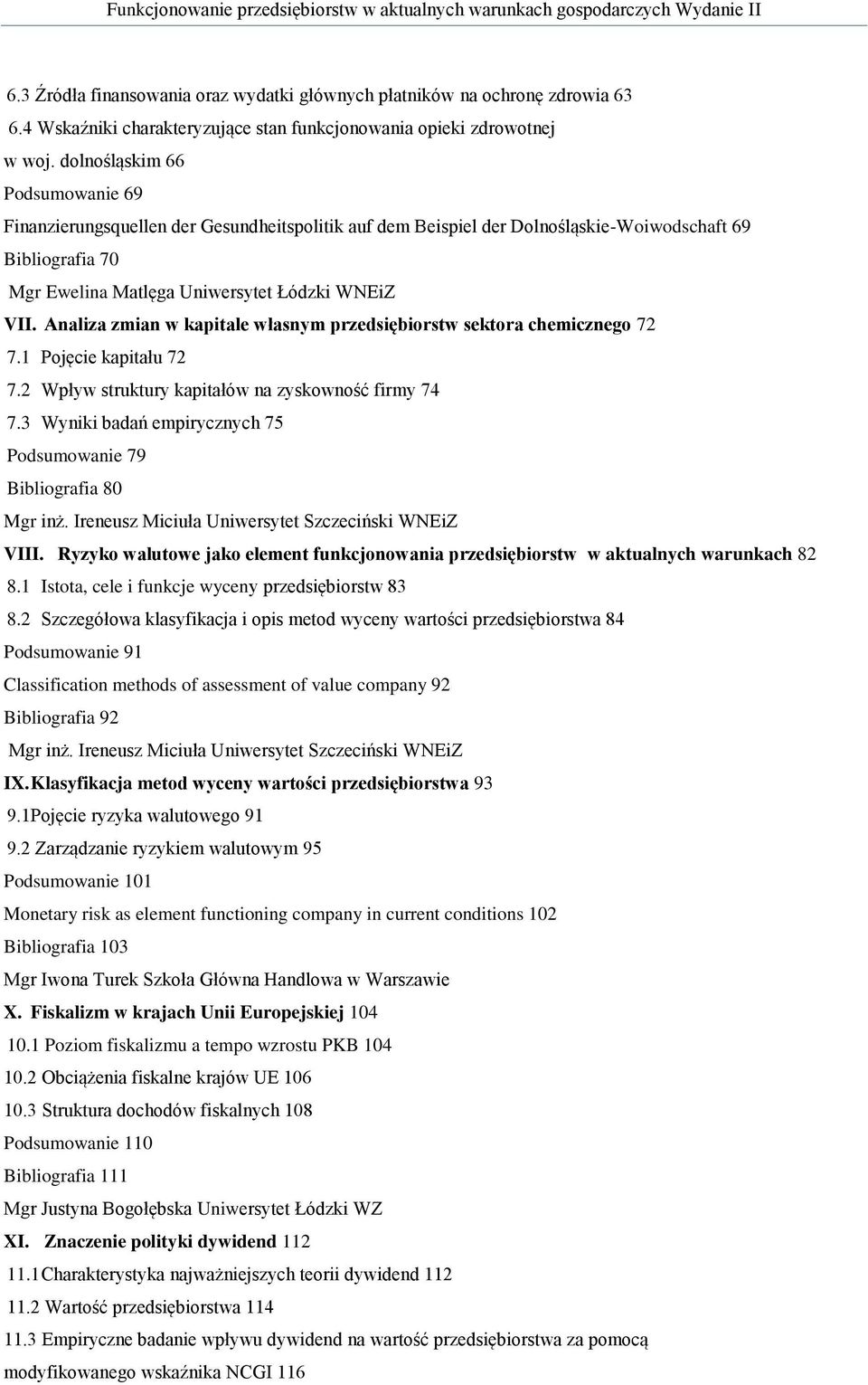 Analiza zmian w kapitale własnym przedsiębiorstw sektora chemicznego 72 7.1 Pojęcie kapitału 72 7.2 Wpływ struktury kapitałów na zyskowność firmy 74 7.