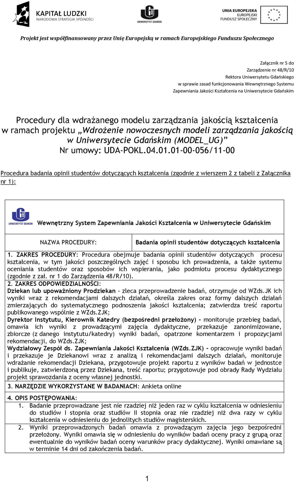 01-00-056/11-00 Procedura badania opinii studentów dotyczących kształcenia (zgodnie z wierszem 2 z tabeli z Załącznika nr 1): Wewnętrzny System Zapewniania Jakości Kształcenia w Uniwersytecie