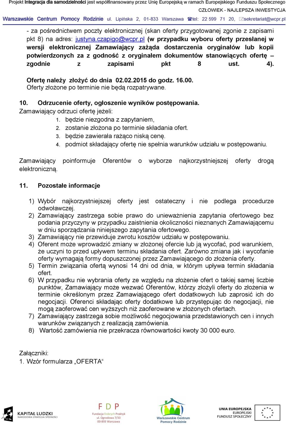 zapisami pkt 8 ust. 4). Ofertę należy złożyć do dnia 02.02.2015 do godz. 16.00. Oferty złożone po terminie nie będą rozpatrywane. 10. Odrzucenie oferty, ogłoszenie wyników postępowania.