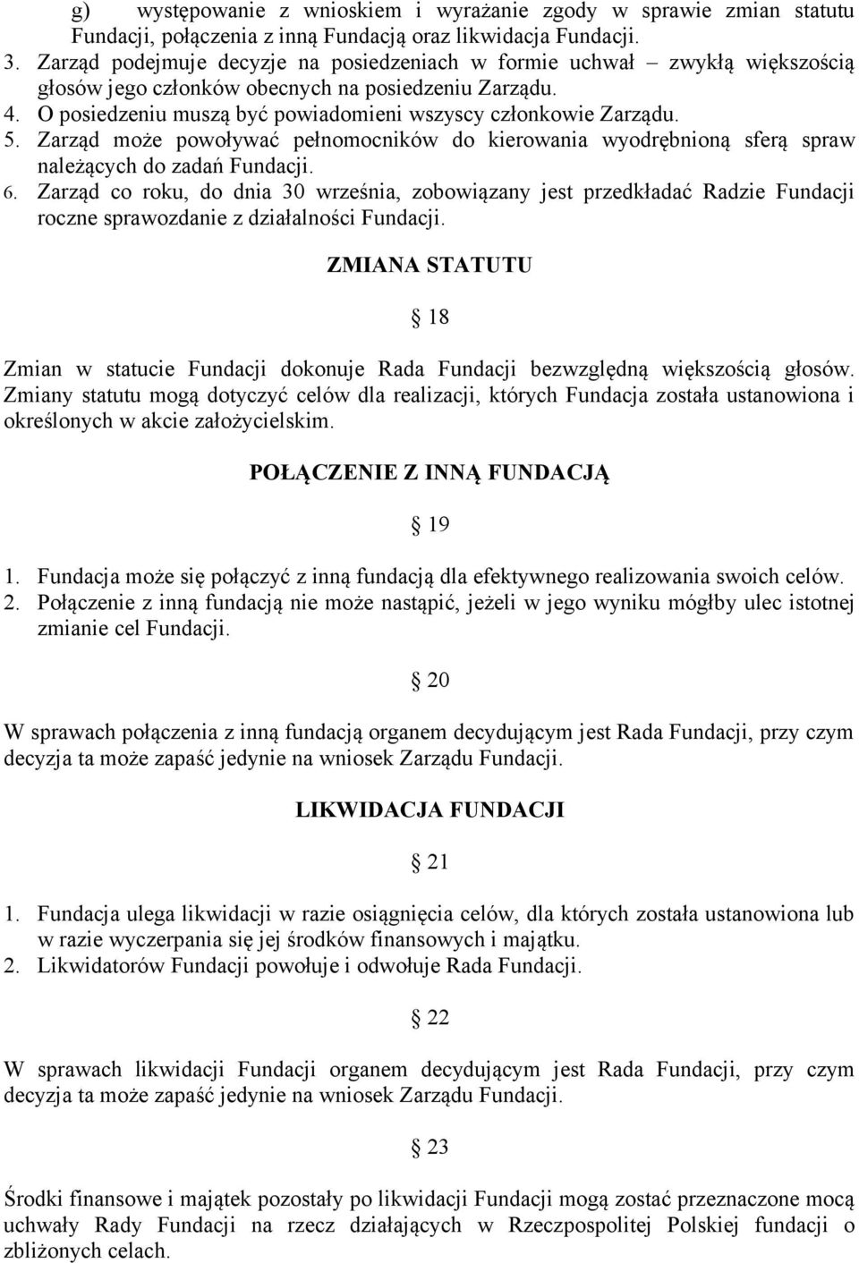 5. Zarząd może powoływać pełnomocników do kierowania wyodrębnioną sferą spraw należących do zadań Fundacji. 6.