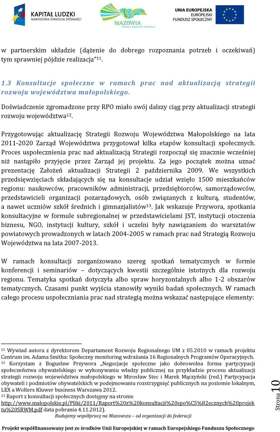 Doświadczenie zgromadzone przy RPO miało swój dalszy ciąg przy aktualizacji strategii rozwoju województwa 12.