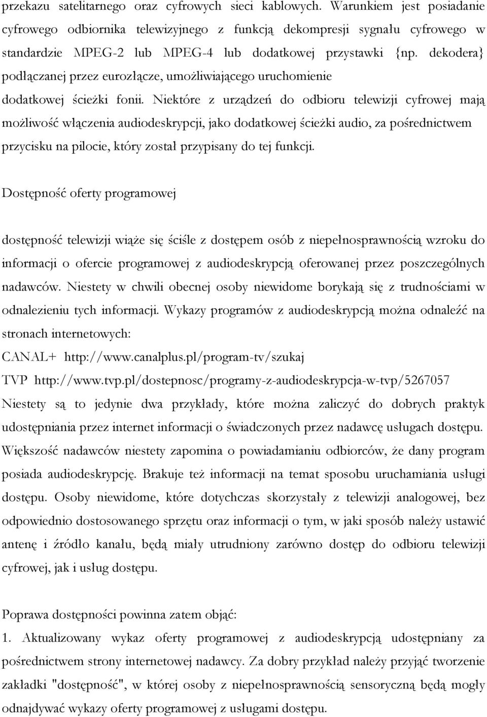 dekodera} podłączanej przez eurozłącze, umożliwiającego uruchomienie dodatkowej ścieżki fonii.