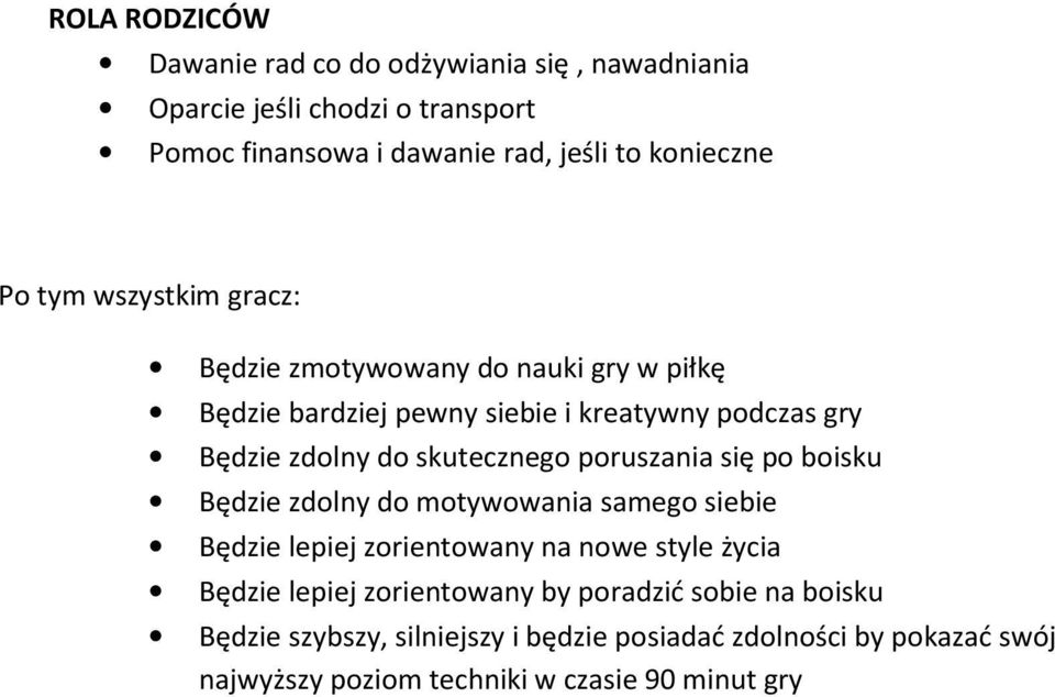 skutecznego poruszania się po boisku Będzie zdolny do motywowania samego siebie Będzie lepiej zorientowany na nowe style życia Będzie lepiej