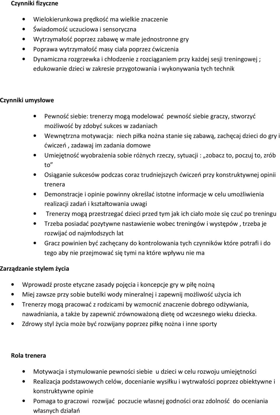 trenerzy mogą modelować pewność siebie graczy, stworzyć możliwość by zdobyć sukces w zadaniach Wewnętrzna motywacja: niech piłka nożna stanie się zabawą, zachęcaj dzieci do gry i ćwiczeń, zadawaj im