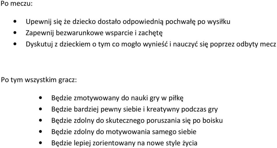 Będzie zmotywowany do nauki gry w piłkę Będzie bardziej pewny siebie i kreatywny podczas gry Będzie zdolny do