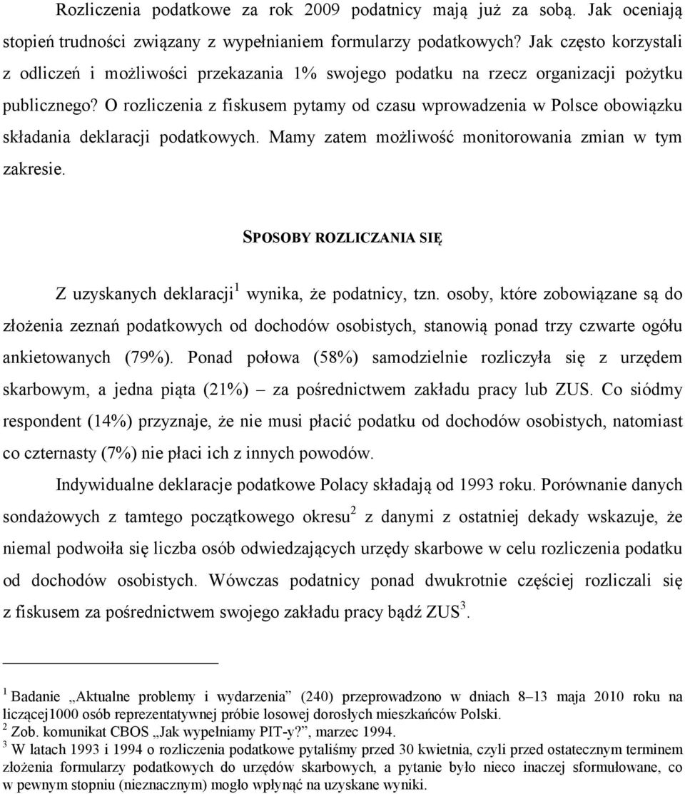 O rozliczenia z fiskusem pytamy od czasu wprowadzenia w Polsce obowiązku składania deklaracji podatkowych. Mamy zatem możliwość monitorowania zmian w tym zakresie.