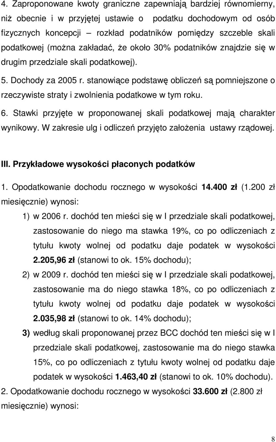 stanowiące podstawę obliczeń są pomniejszone o rzeczywiste straty i zwolnienia podatkowe w tym roku. 6. Stawki przyjęte w proponowanej skali podatkowej mają charakter wynikowy.