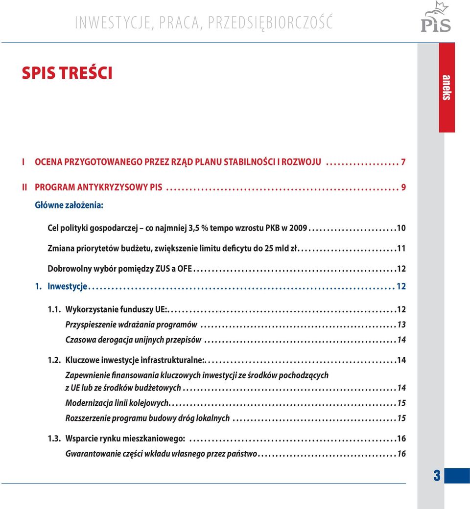 .......................10 Zmiana priorytetów budżetu, zwiększenie limitu deficytu do 25 mld zł...........................11 Dobrowolny wybór pomiędzy ZUS a OFE.......................................................12 1.