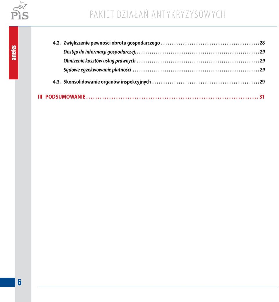 ........................................................... 29 4.3. Skonsolidowanie organów inspekcyjnych.................................................29 III PODSUMOWANIE.