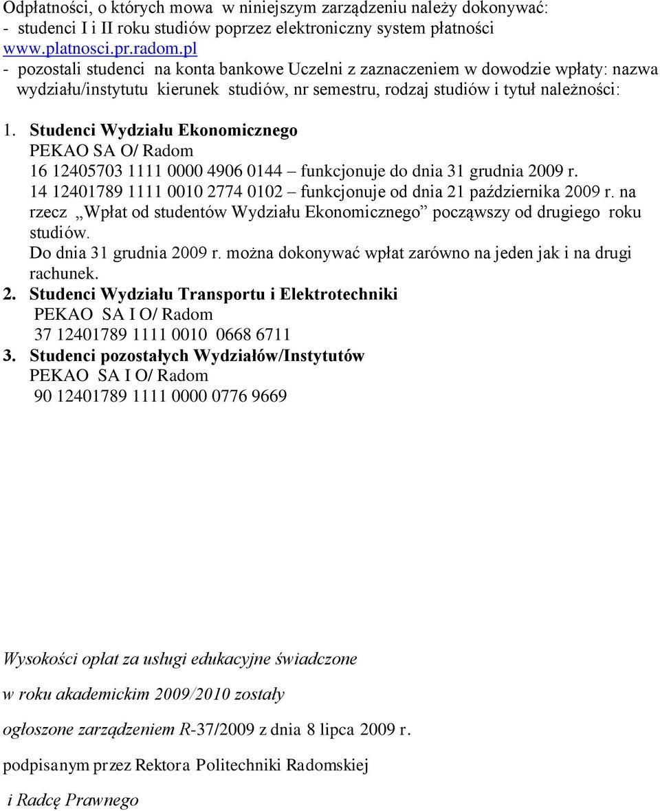 Studenci Wydziału Ekonomicznego PEKAO SA O/ Radom 16 12405703 1111 0000 4906 0144 funkcjonuje do dnia 31 grudnia 2009 r. 14 12401789 1111 0010 2774 0102 funkcjonuje od dnia 21 października 2009 r.