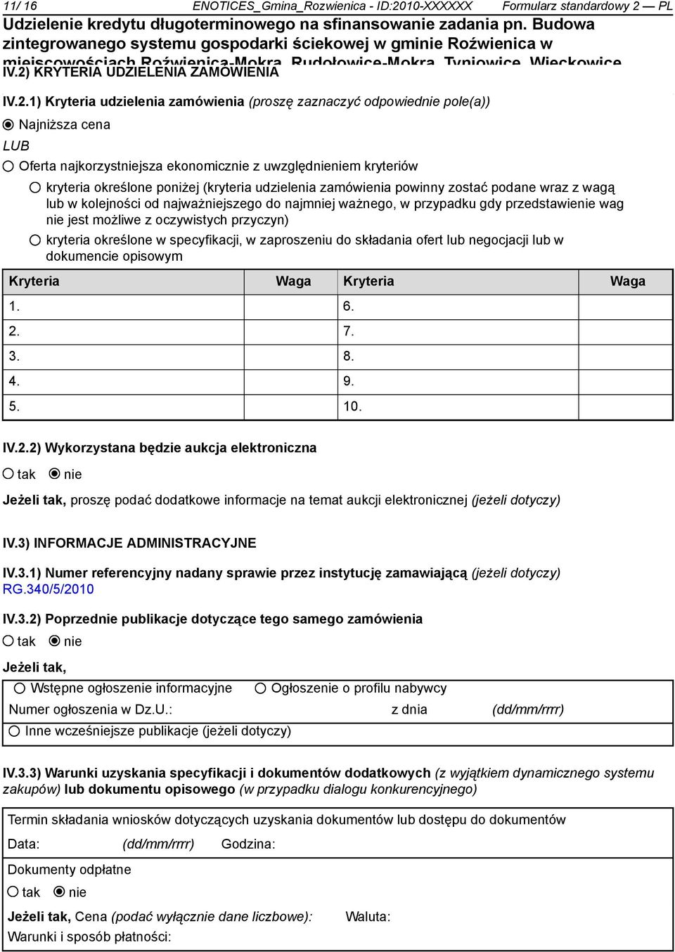 kryteria określone poniżej (kryteria udzielenia zamówienia powinny zostać podane wraz z wagą lub w kolejności od najważjszego do najmj ważnego, w przypadku gdy przedstawie wag jest możliwe z