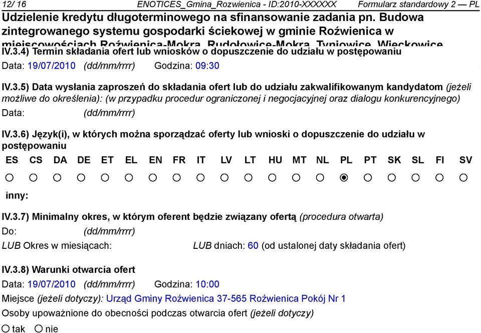 IV.3.5) Data wysłania zaproszeń do składania ofert lub do udziału zakwalifikowanym kandydatom (jeżeli możliwe do określenia): (w przypadku procedur ograniczonej i negocjacyjnej oraz dialogu