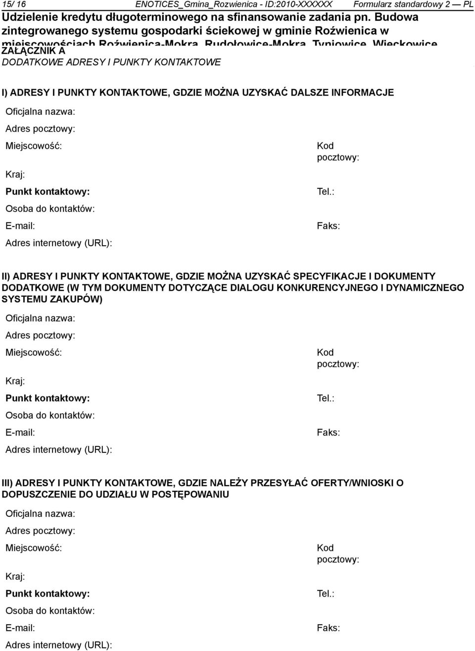 : Faks: II) ADRESY I PUNKTY KONTAKTOWE, GDZIE MOŻNA UZYSKAĆ SPECYFIKACJE I DOKUMENTY DODATKOWE (W TYM DOKUMENTY DOTYCZĄCE DIALOGU KONKURENCYJNEGO I DYNAMICZNEGO SYSTEMU ZAKUPÓW) Oficjalna nazwa: