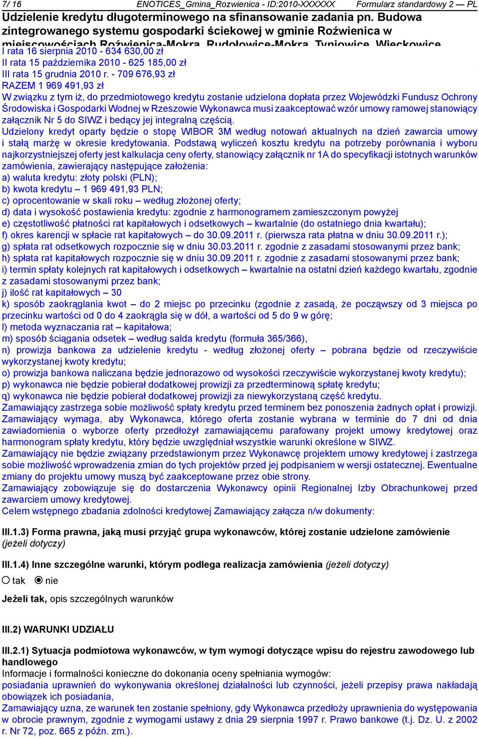 - 709 676,93 zł RAZEM 1 969 491,93 zł W związku z tym iż, do przedmiotowego kredytu zosta udzielona dopłata przez Wojewódzki Fundusz Ochrony Środowiska i Gospodarki Wodnej w Rzeszowie Wykonawca musi