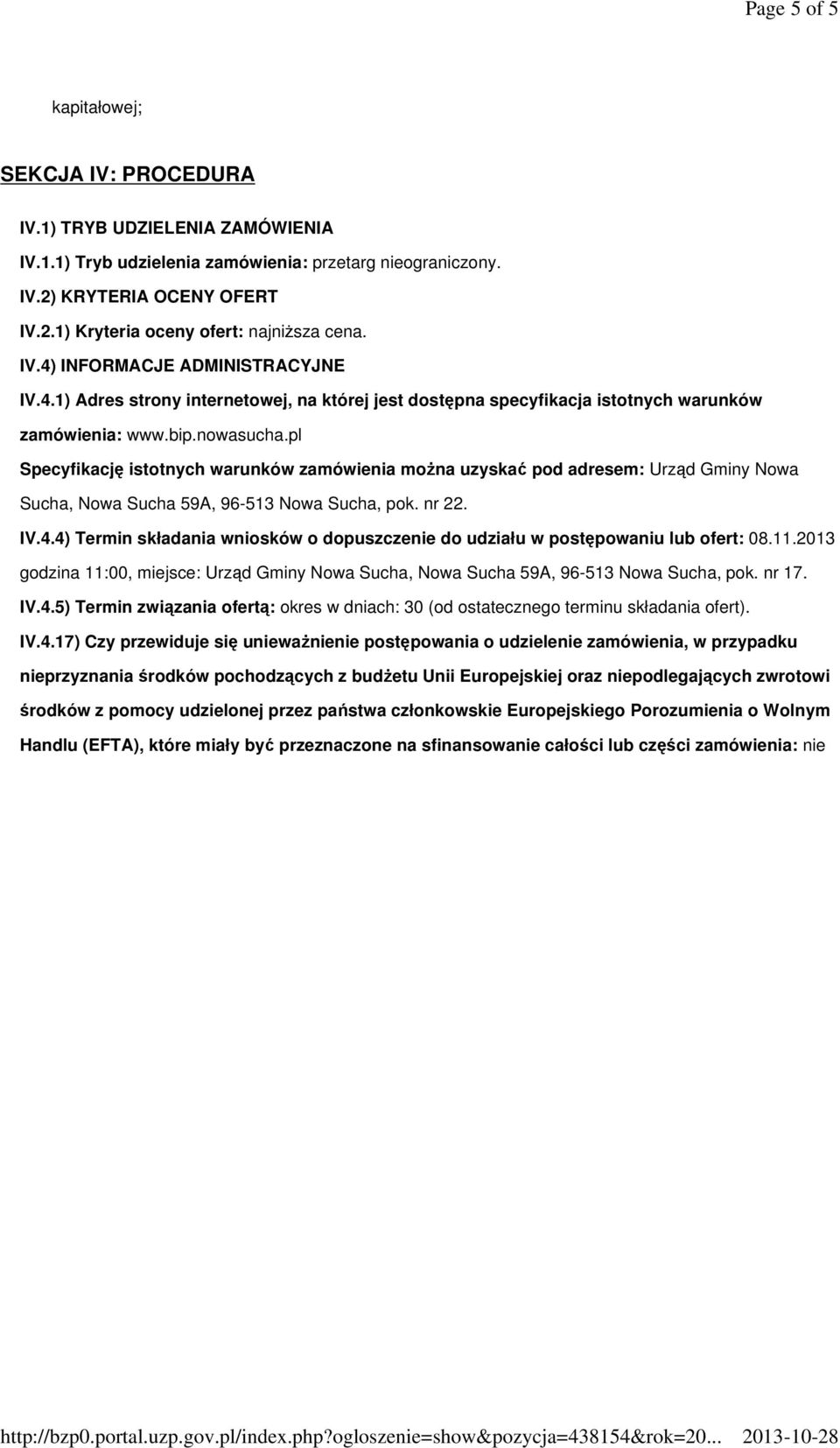 pl Specyfikację istotnych warunków zamówienia można uzyskać pod adresem: Urząd Gminy Nowa Sucha, Nowa Sucha 59A, 96-513 Nowa Sucha, pok. nr 22. IV.4.