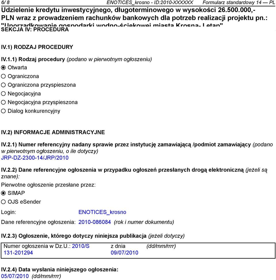 IV.2.2) Dane referencyjne ogłoszenia w przypadku ogłoszeń przesłanych drogą elektroniczną (jeżeli są znane): Pierwotne ogłoszenie przesłane przez: SIMAP OJS esender Login: ENOTICES_krosno Dane