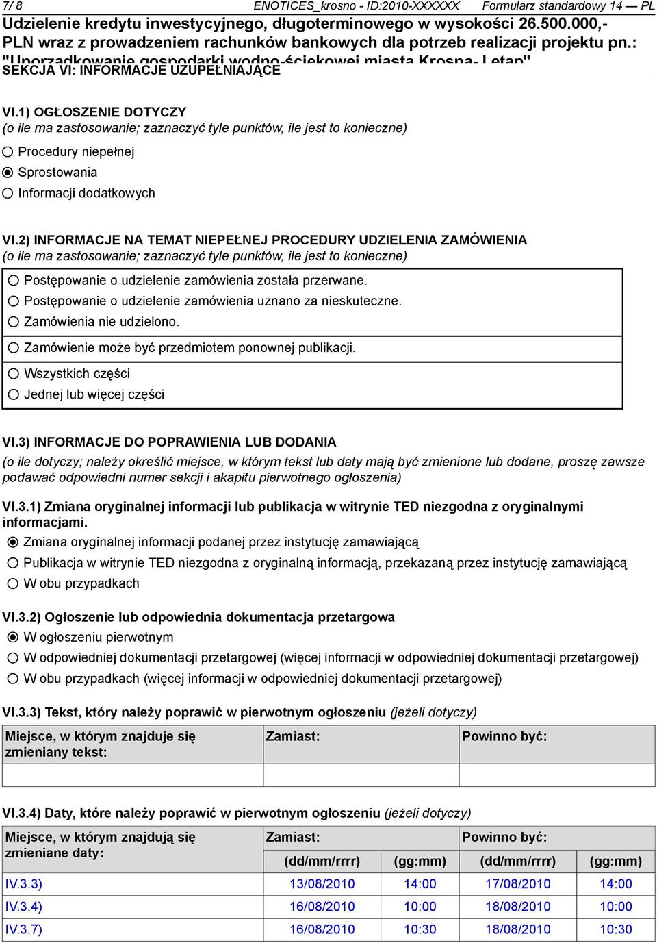 2) INFORMACJE NA TEMAT NIEPEŁNEJ PROCEDURY UDZIELENIA ZAMÓWIENIA (o ile ma zastosowanie; zaznaczyć tyle punktów, ile jest to konieczne) Postępowanie o udzielenie zamówienia została przerwane.