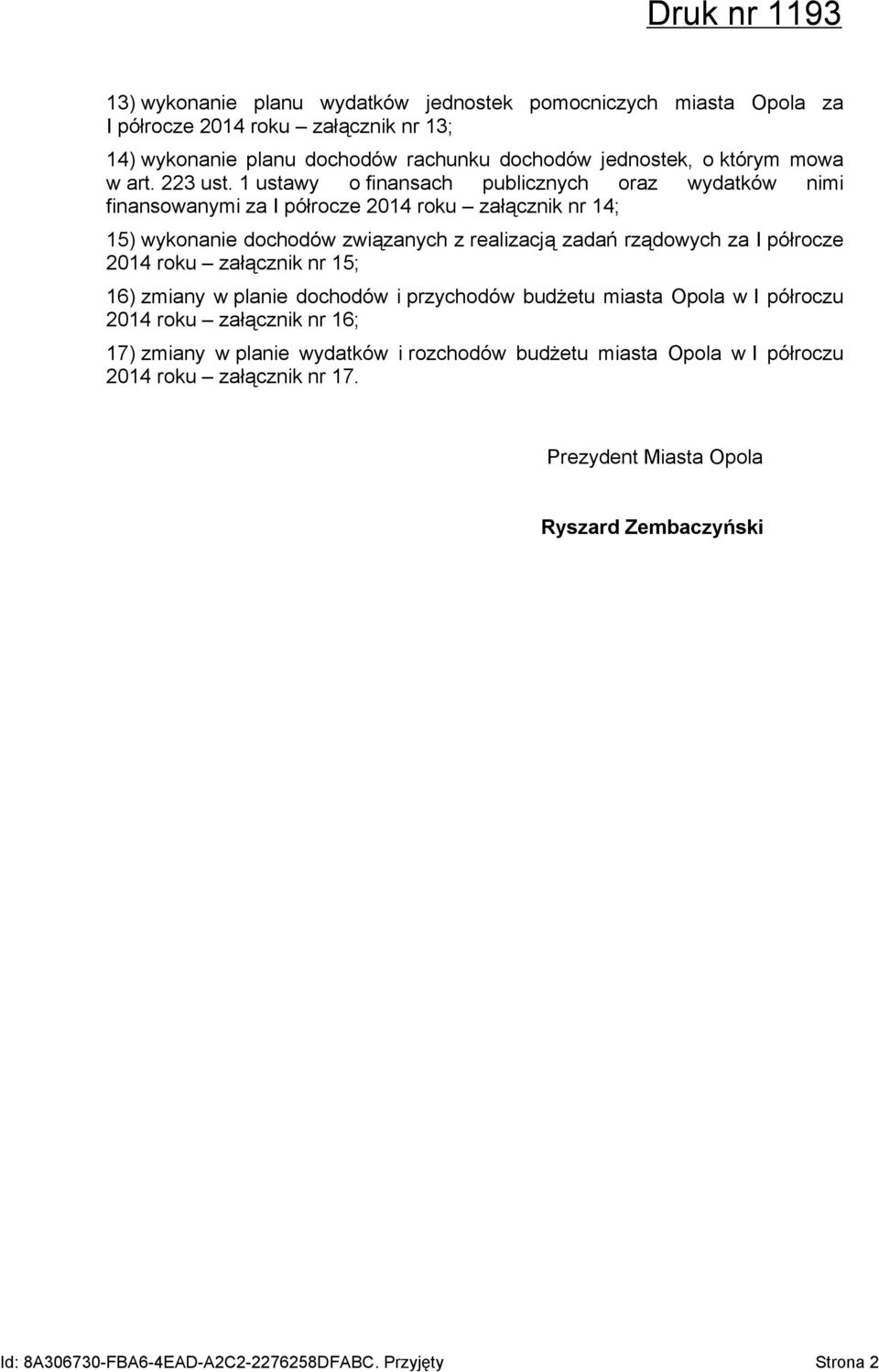 1 ustawy o finansach publicznych oraz wydatków nimi finansowanymi za I półrocze 2014 roku załącznik nr 14; 15) wykonanie dochodów związanych z realizacją zadań rządowych za I