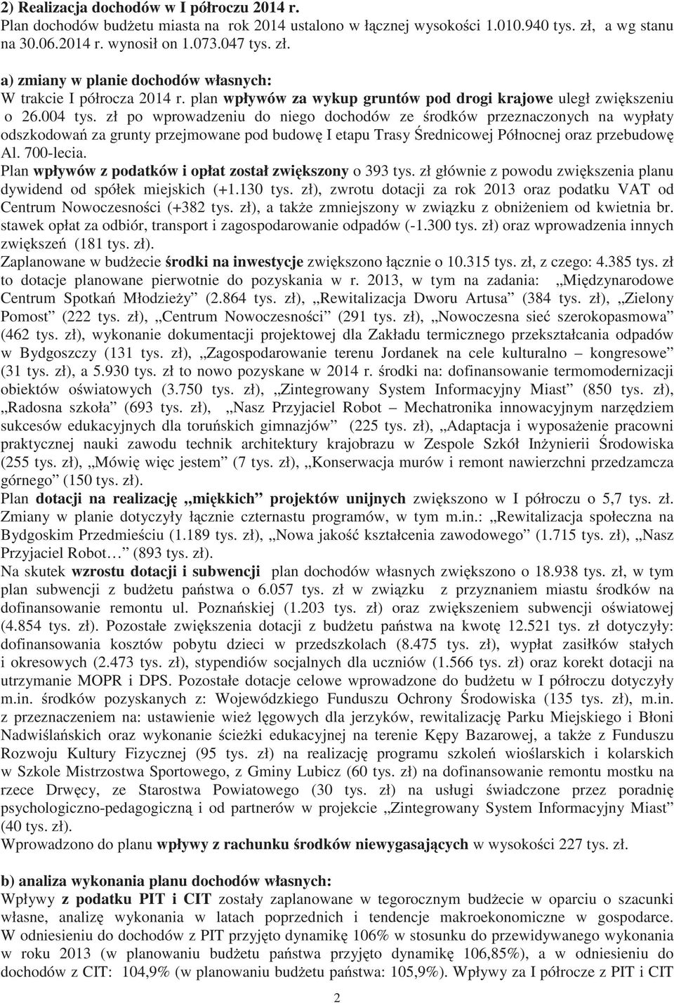 zł po wprowadzeniu do niego dochodów ze rodków przeznaczonych na wypłaty odszkodowa za grunty przejmowane pod budow I etapu Trasy rednicowej Północnej oraz przebudow Al. 7-lecia.