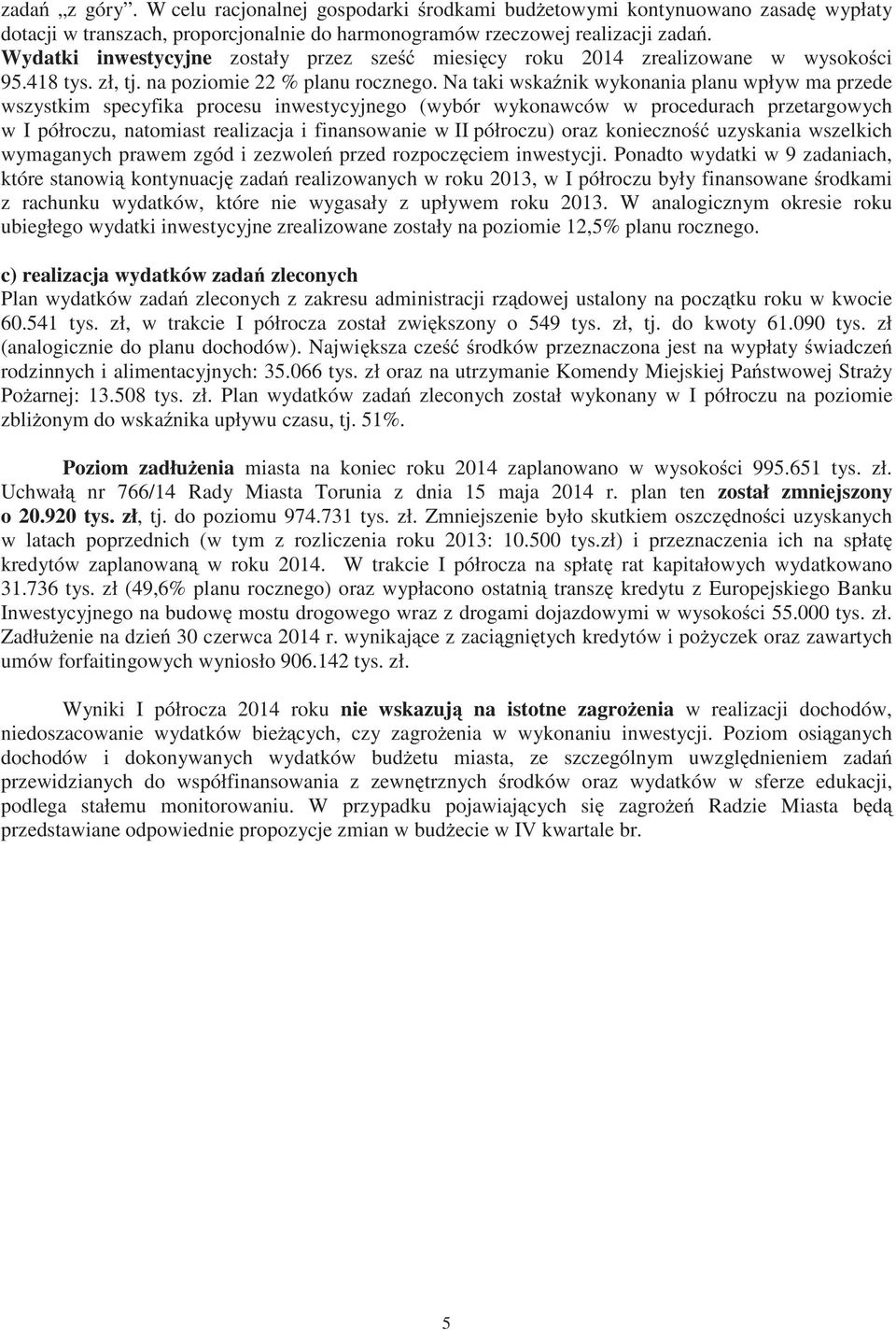 Na taki wska nik wykonania planu wpływ ma przede wszystkim specyfika procesu inwestycyjnego (wybór wykonawców w procedurach przetargowych w I półroczu, natomiast realizacja i finansowanie w II