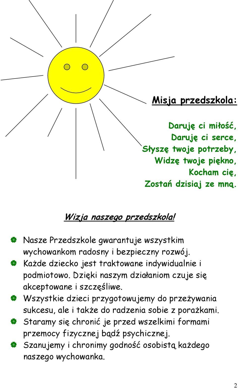 KaŜde dziecko jest traktowane indywidualnie i podmiotowo. Dzięki naszym działaniom czuje się akceptowane i szczęśliwe.