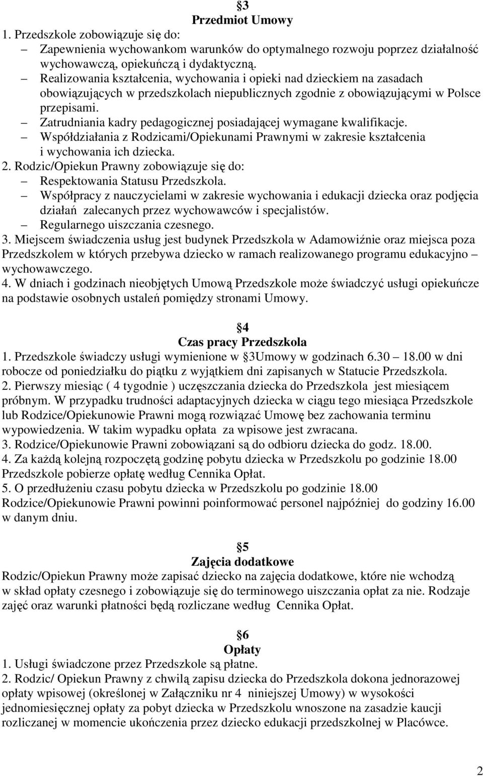 Zatrudniania kadry pedagogicznej posiadającej wymagane kwalifikacje. Współdziałania z Rodzicami/Opiekunami Prawnymi w zakresie kształcenia i wychowania ich dziecka. 2.