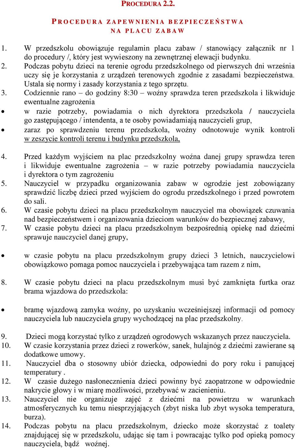 Podczas pobytu dzieci na terenie ogrodu przedszkolnego od pierwszych dni września uczy się je korzystania z urządzeń terenowych zgodnie z zasadami bezpieczeństwa.