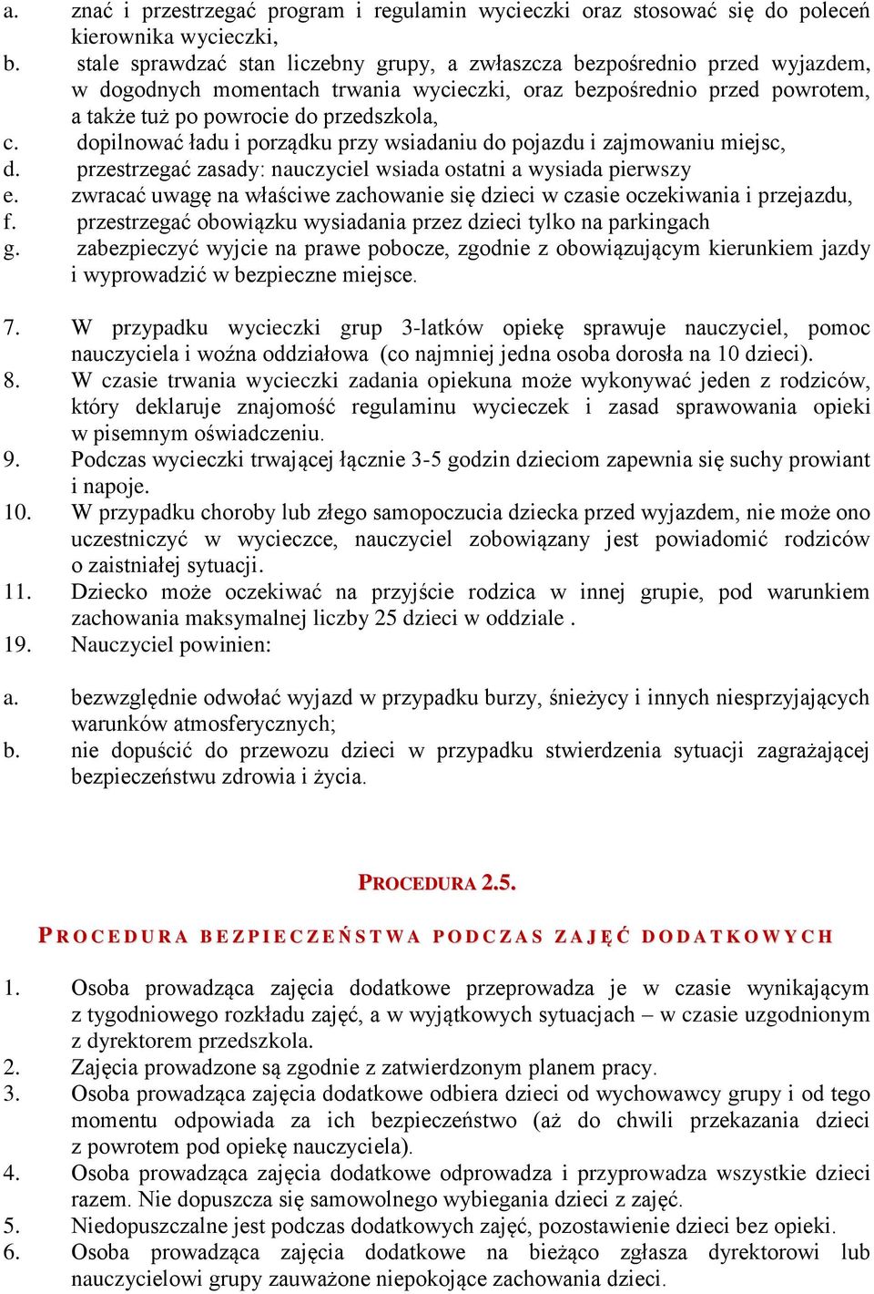 dopilnować ładu i porządku przy wsiadaniu do pojazdu i zajmowaniu miejsc, d. przestrzegać zasady: nauczyciel wsiada ostatni a wysiada pierwszy e.