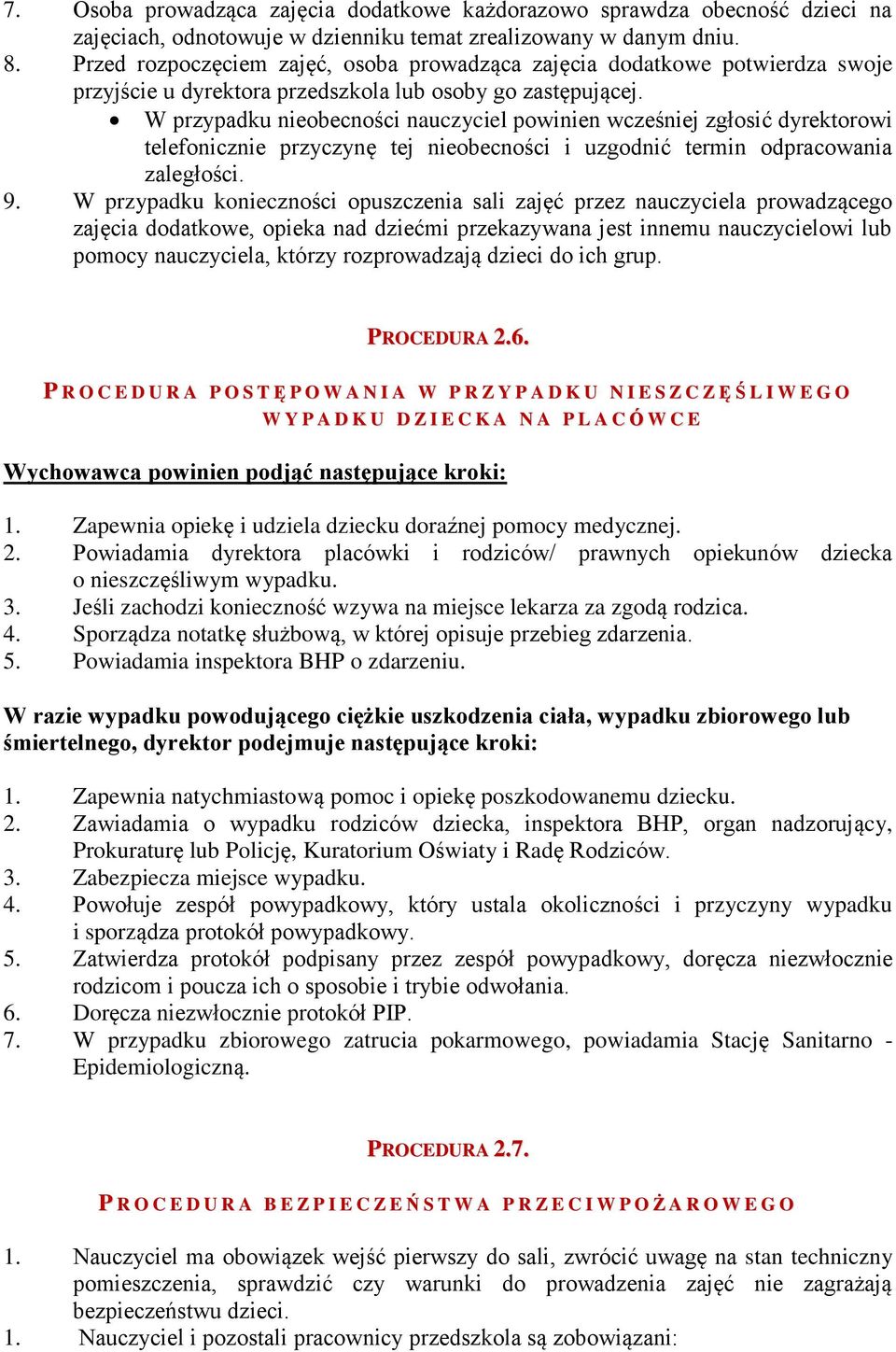 W przypadku nieobecności nauczyciel powinien wcześniej zgłosić dyrektorowi telefonicznie przyczynę tej nieobecności i uzgodnić termin odpracowania zaległości. 9.