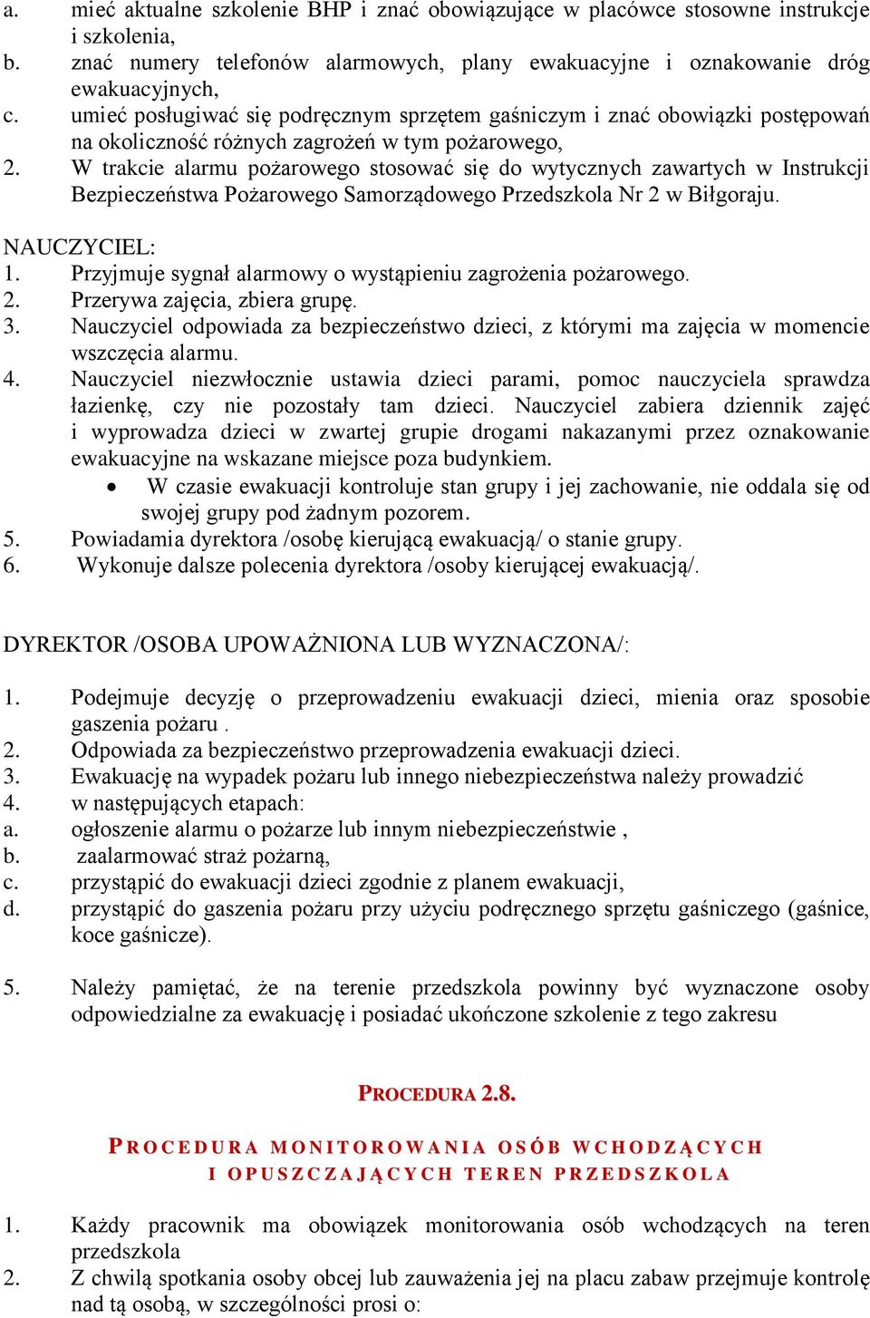 W trakcie alarmu pożarowego stosować się do wytycznych zawartych w Instrukcji Bezpieczeństwa Pożarowego Samorządowego Przedszkola Nr 2 w Biłgoraju. NAUCZYCIEL: 1.