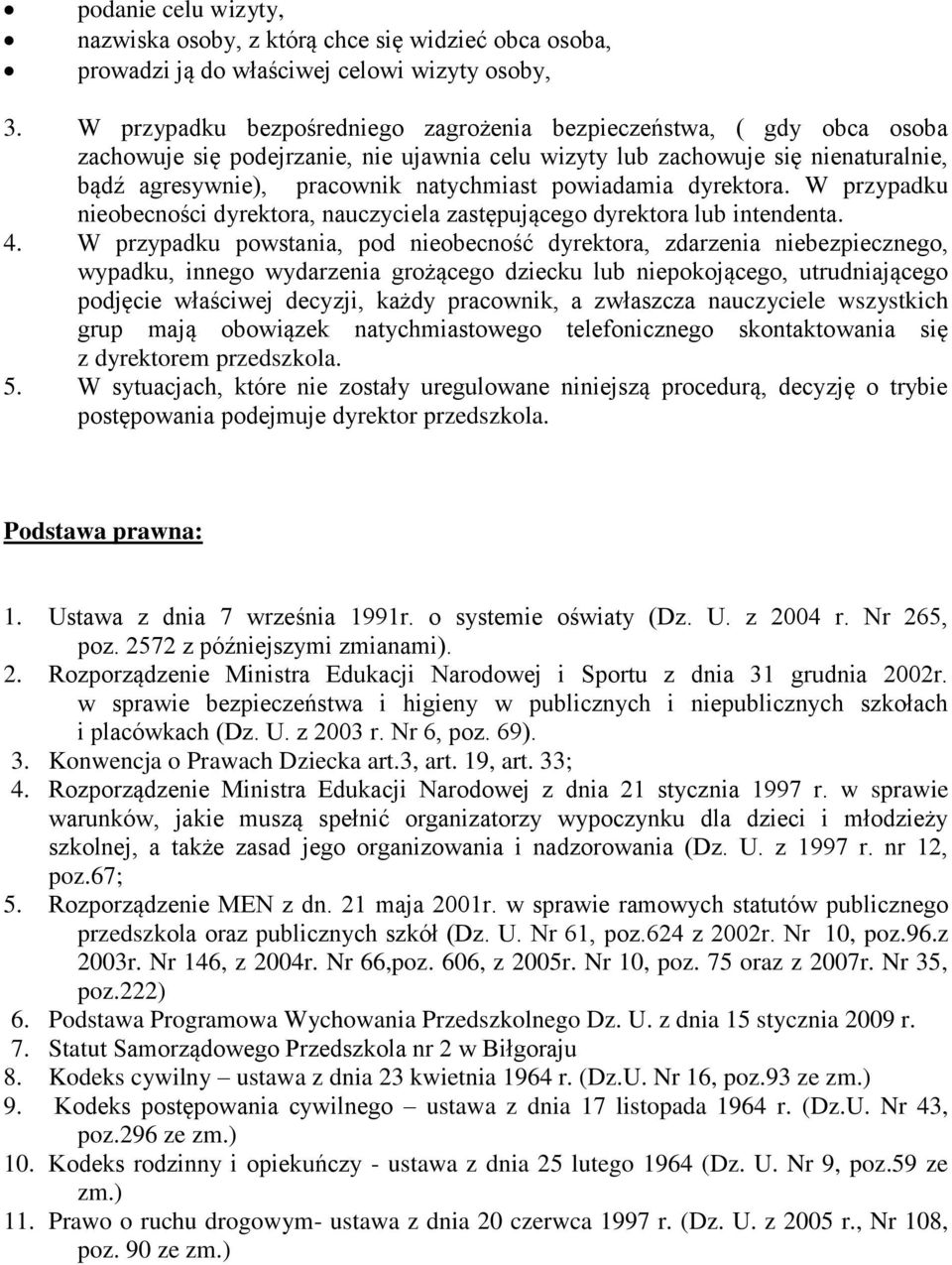 powiadamia dyrektora. W przypadku nieobecności dyrektora, nauczyciela zastępującego dyrektora lub intendenta. 4.