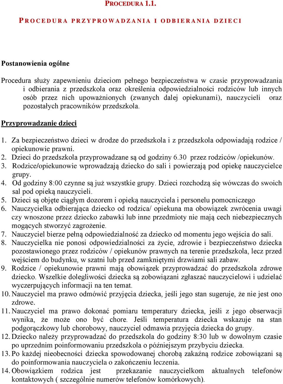 odbierania z przedszkola oraz określenia odpowiedzialności rodziców lub innych osób przez nich upoważnionych (zwanych dalej opiekunami), nauczycieli oraz pozostałych pracowników przedszkola.