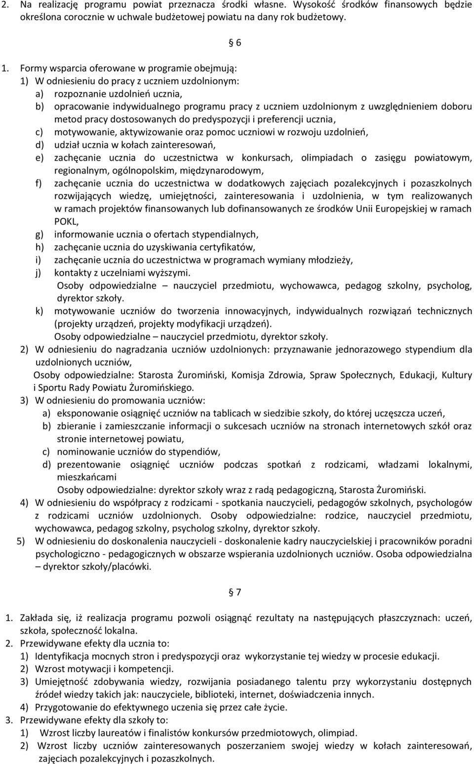 uwzględnieniem doboru metod pracy dostosowanych do predyspozycji i preferencji ucznia, c) motywowanie, aktywizowanie oraz pomoc uczniowi w rozwoju uzdolnień, d) udział ucznia w kołach zainteresowań,