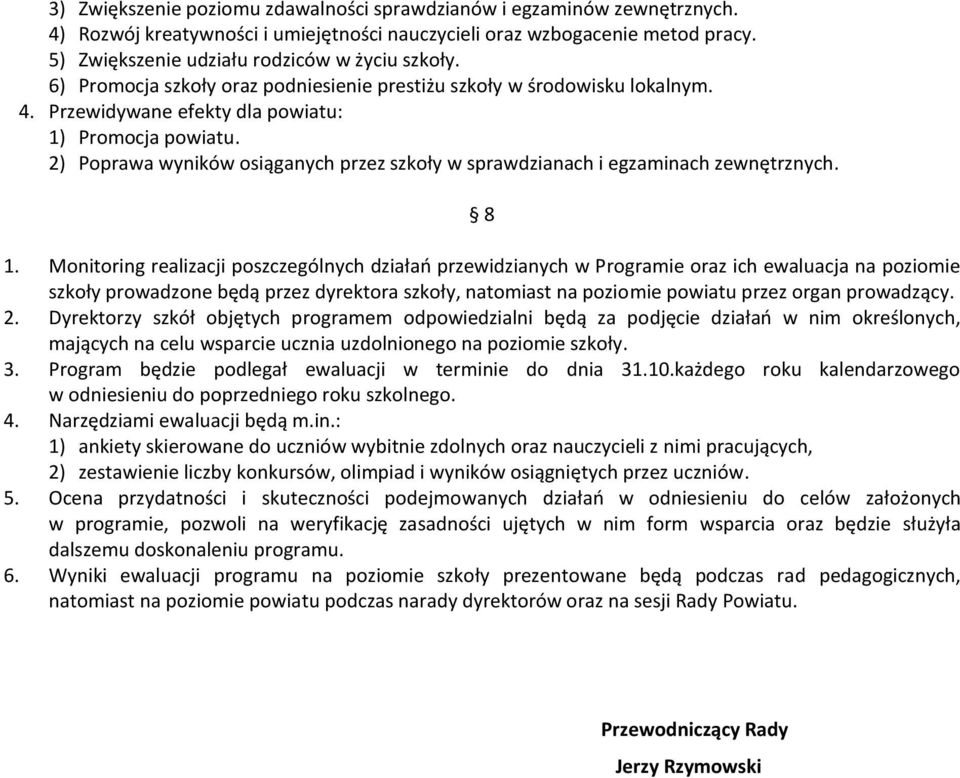 2) Poprawa wyników osiąganych przez szkoły w sprawdzianach i egzaminach zewnętrznych. 8 1.