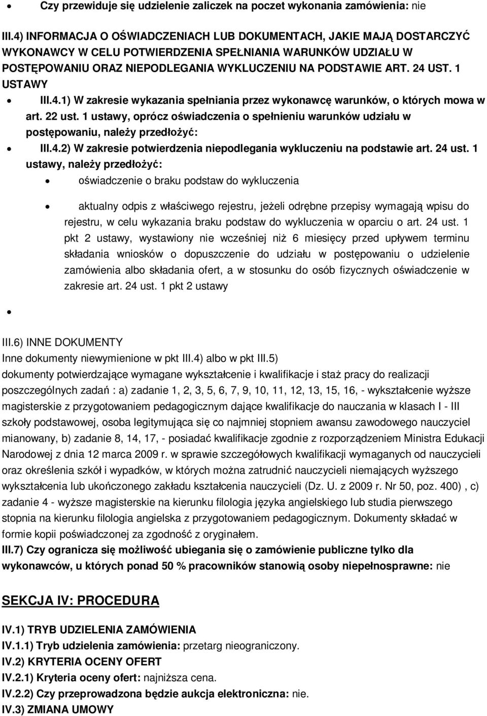 1 USTAWY III.4.1) W zakresie wykazania spe niania przez wykonawc warunków, o których mowa w art. 22 ust. 1 ustawy, oprócz o wiadczenia o spe nieniu warunków udzia u w post powaniu, nale y przed : III.