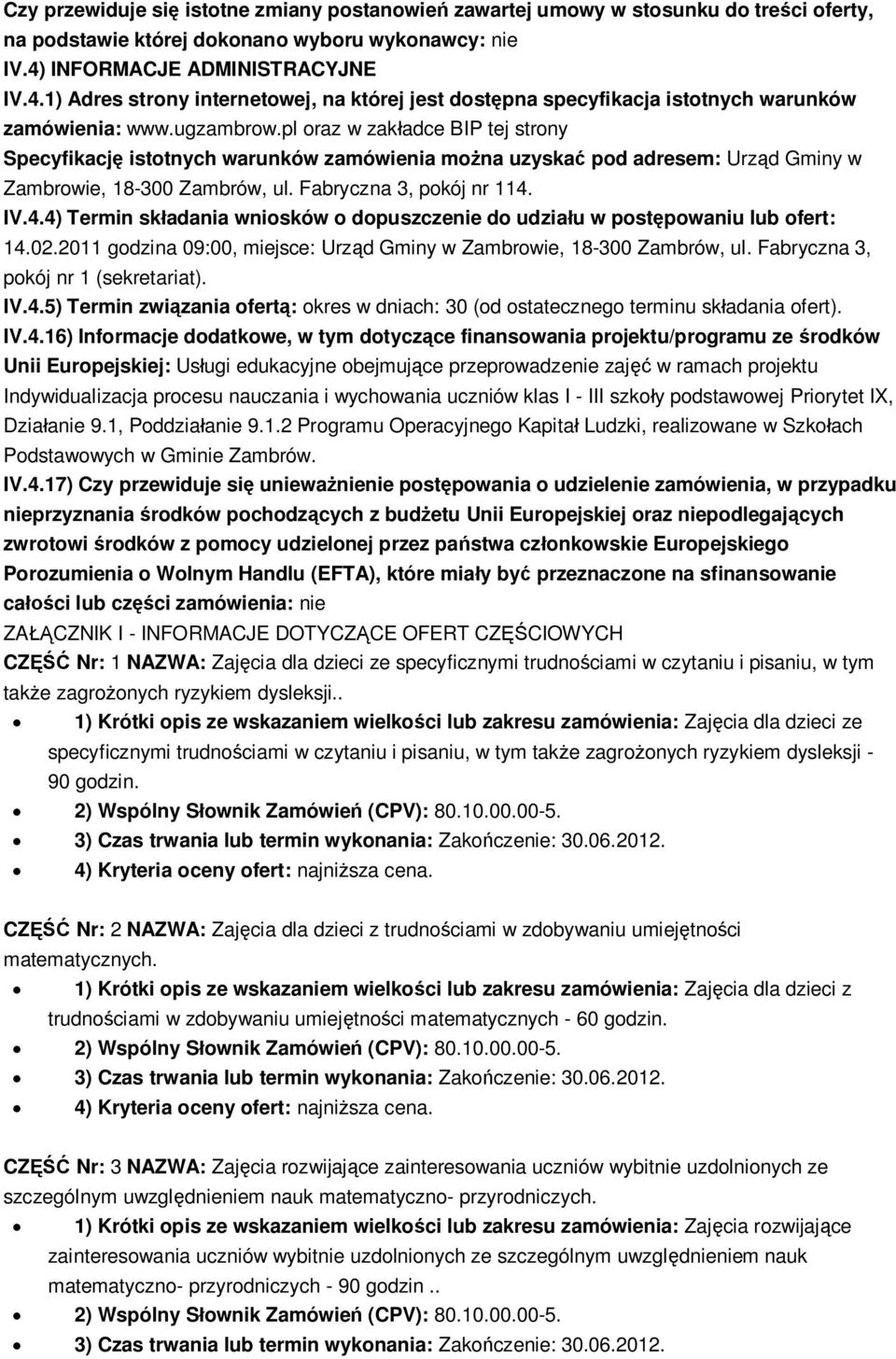 pl oraz w zak adce BIP tej strony Specyfikacj istotnych warunków zamówienia mo na uzyska pod adresem: Urz d Gminy w Zambrowie, 18-300 Zambrów, ul. Fabryczna 3, pokój nr 114.