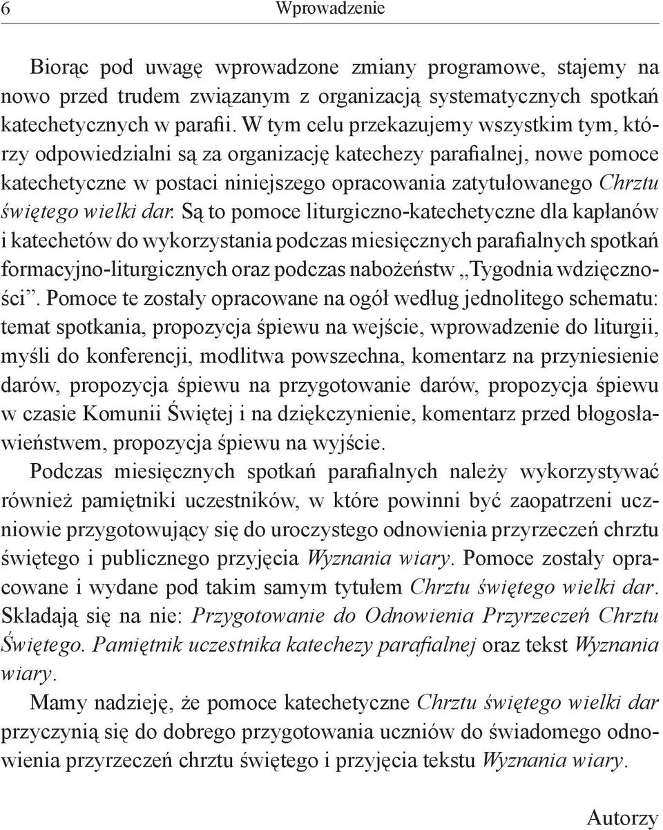 dar. Są to pomoce liturgiczno-katechetyczne dla kapłanów i katechetów do wykorzystania podczas miesięcznych parafialnych spotkań formacyjno-liturgicznych oraz podczas nabożeństw Tygodnia wdzięczności.