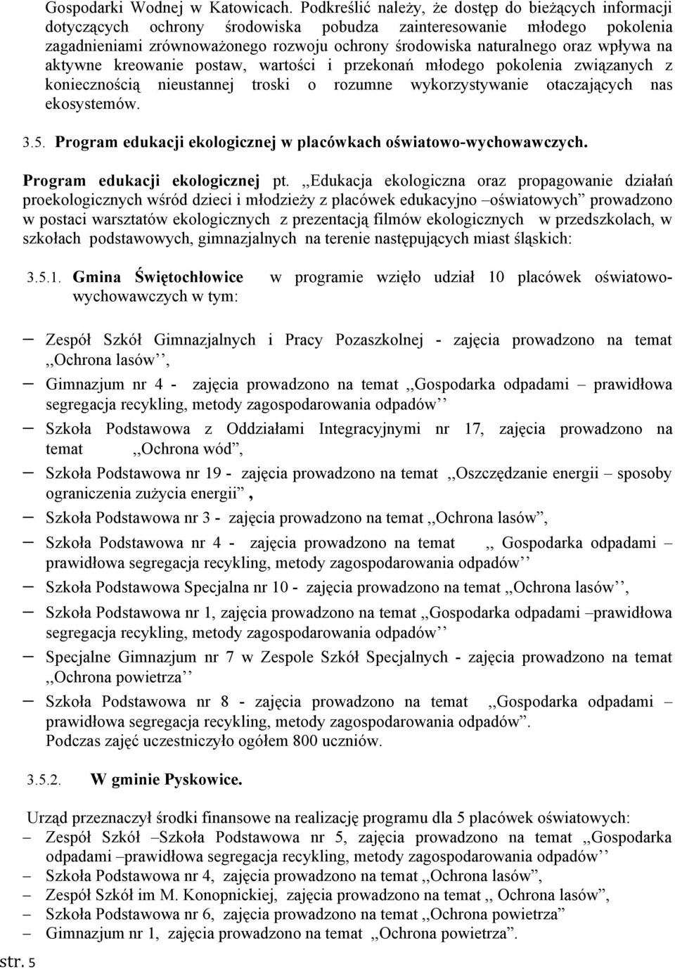 wpływa na aktywne kreowanie postaw, wartości i przekonań młodego pokolenia związanych z koniecznością nieustannej troski o rozumne wykorzystywanie otaczających nas ekosystemów. 3.5.