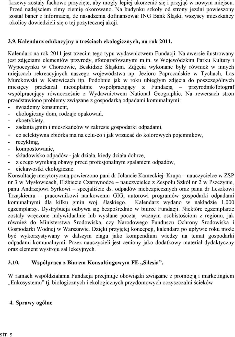 Kalendarz edukacyjny o treściach ekologicznych, na rok 2011. Kalendarz na rok 2011 jest trzecim tego typu wydawnictwem Fundacji.