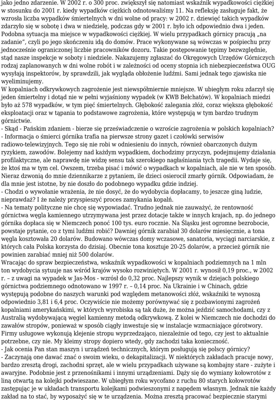 było ich odpowiednio dwa i jeden. Podobna sytuacja ma miejsce w wypadkowości ciężkiej. W wielu przypadkach górnicy pracują na zadanie, czyli po jego skończeniu idą do domów.