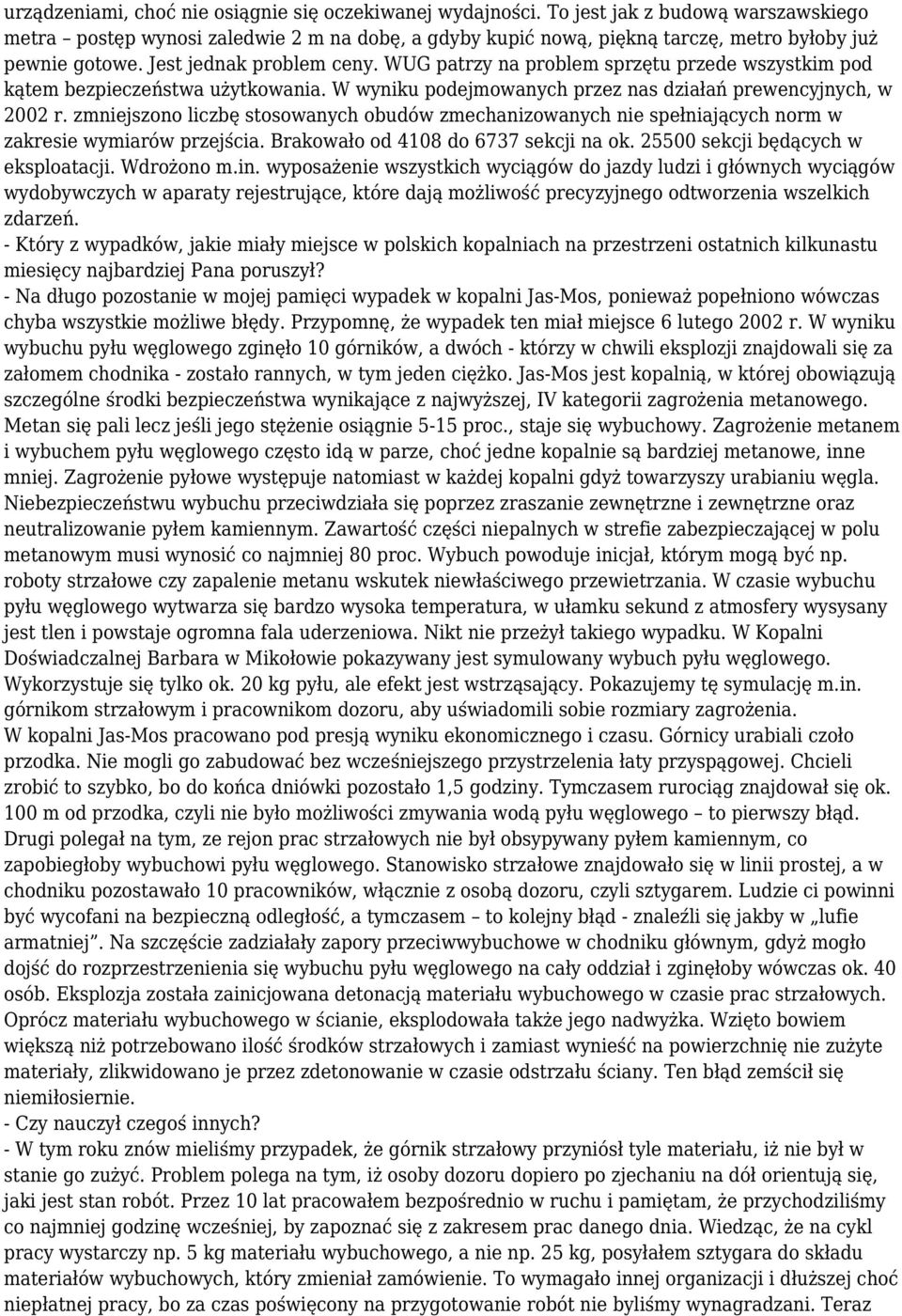 WUG patrzy na problem sprzętu przede wszystkim pod kątem bezpieczeństwa użytkowania. W wyniku podejmowanych przez nas działań prewencyjnych, w 2002 r.