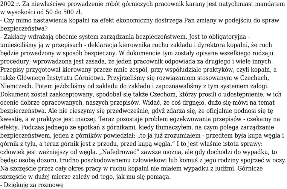 Jest to obligatoryjna - umieściliśmy ją w przepisach - deklaracja kierownika ruchu zakładu i dyrektora kopalni, że ruch będzie prowadzony w sposób bezpieczny.