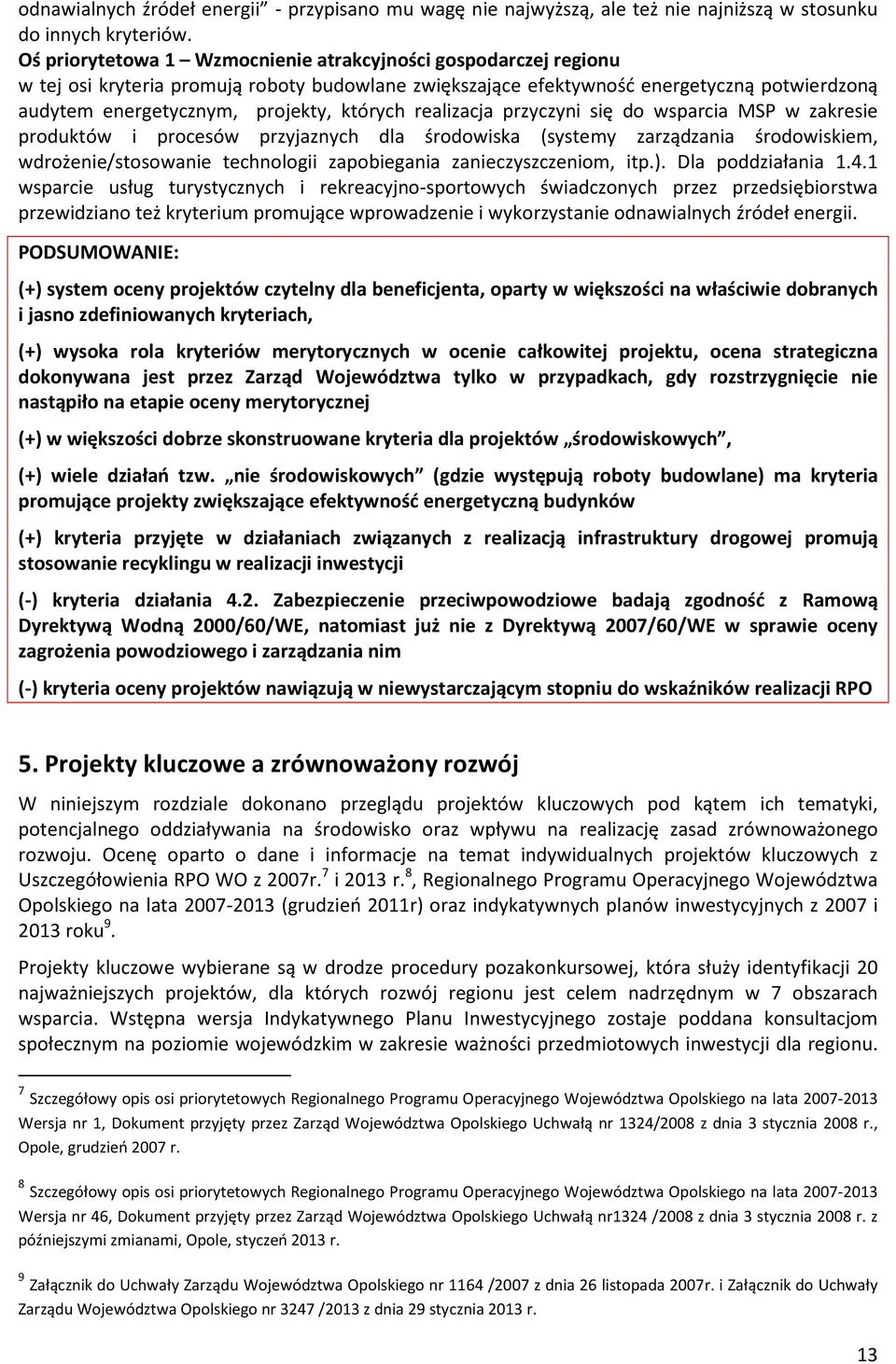 których realizacja przyczyni się do wsparcia MSP w zakresie produktów i procesów przyjaznych dla środowiska (systemy zarządzania środowiskiem, wdrożenie/stosowanie technologii zapobiegania