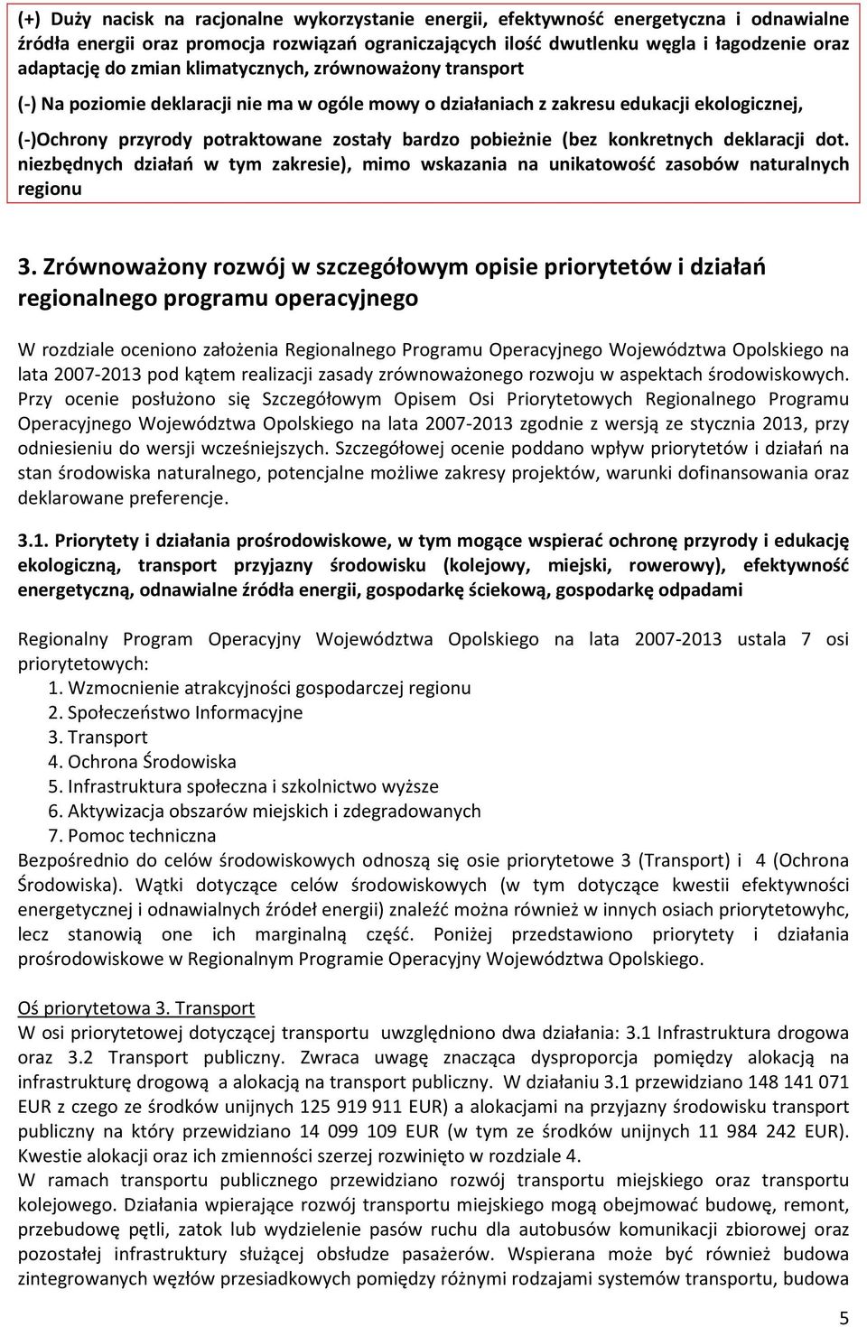 (bez konkretnych deklaracji dot. niezbędnych działań w tym zakresie), mimo wskazania na unikatowość zasobów naturalnych regionu 3.