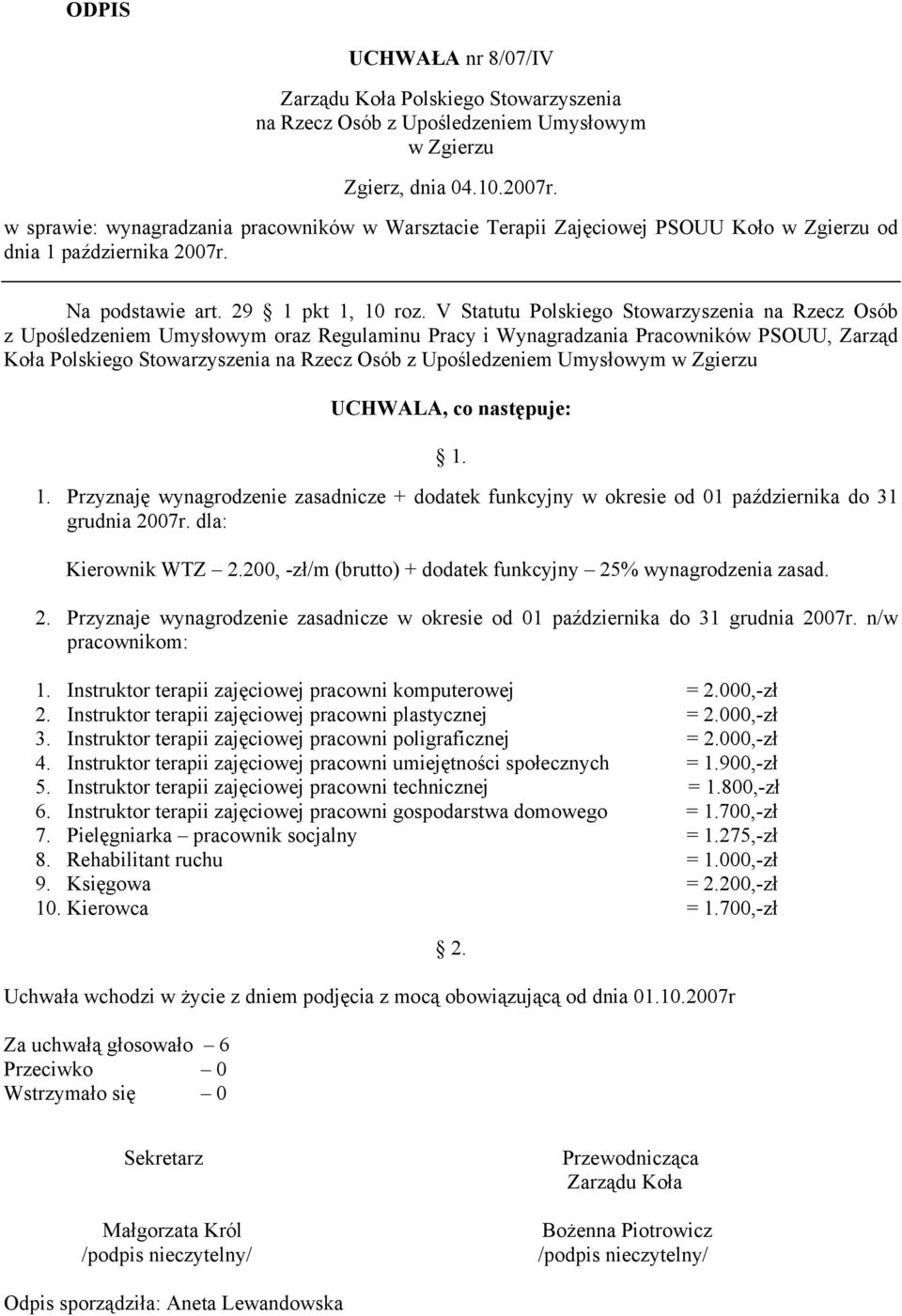 Przyznaję wynagrodzenie zasadnicze + dodatek funkcyjny w okresie od 01 października do 31 grudnia 2007r. dla: Kierownik WTZ 2.200, -zł/m (brutto) + dodatek funkcyjny 25% wynagrodzenia zasad. 2. Przyznaje wynagrodzenie zasadnicze w okresie od 01 października do 31 grudnia 2007r.