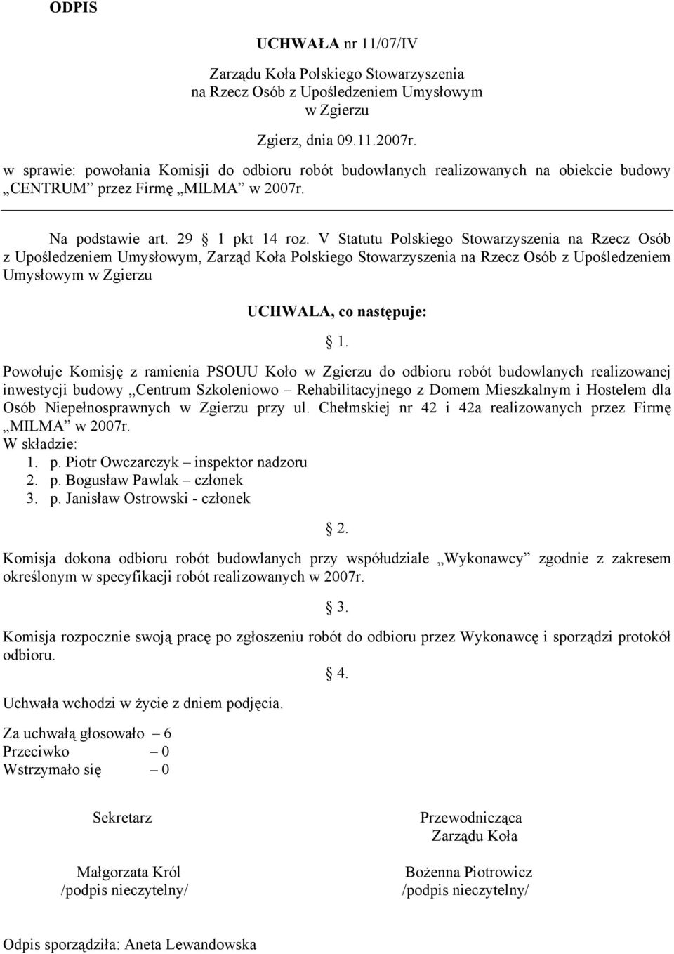 V Statutu Polskiego Stowarzyszenia na Rzecz Osób z Upośledzeniem Umysłowym, Zarząd Koła Polskiego Stowarzyszenia na Rzecz Osób z Upośledzeniem Umysłowym Powołuje Komisję z ramienia PSOUU Koło do