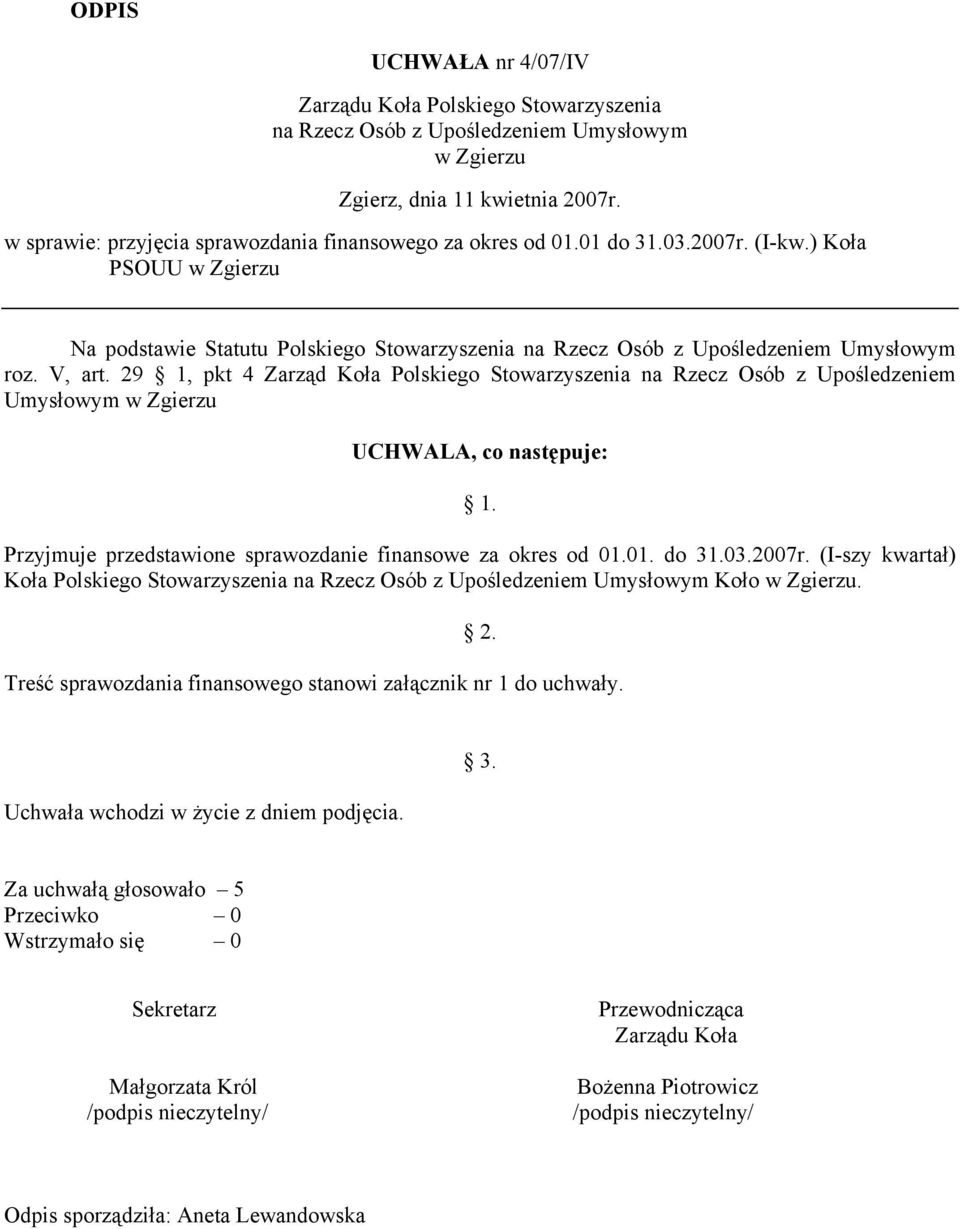 29 1, pkt 4 Zarząd Koła Polskiego Stowarzyszenia na Rzecz Osób z Upośledzeniem Umysłowym Przyjmuje przedstawione sprawozdanie finansowe za okres od